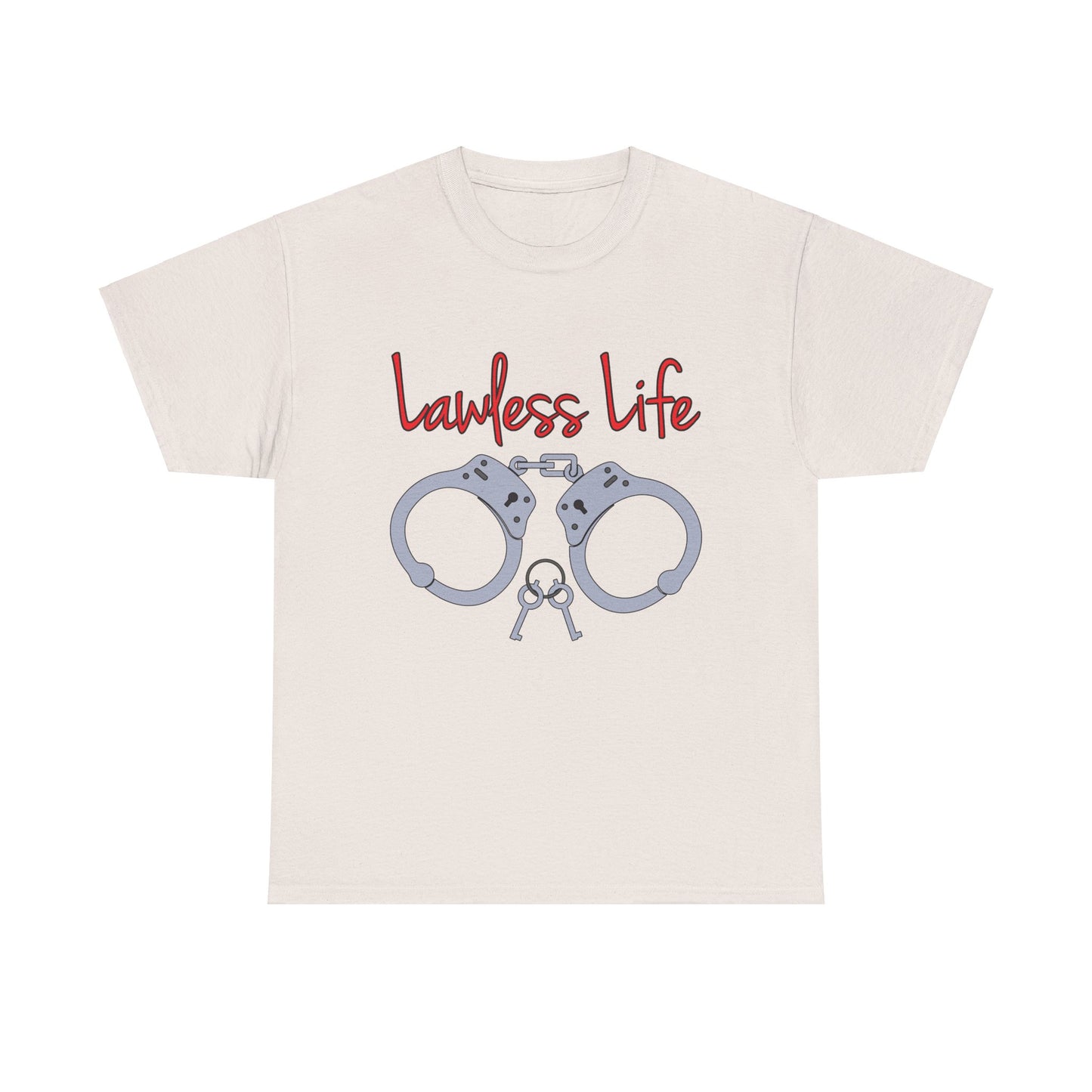 Lawless Life Handcuffs. Heavy Cotton T-Shirt