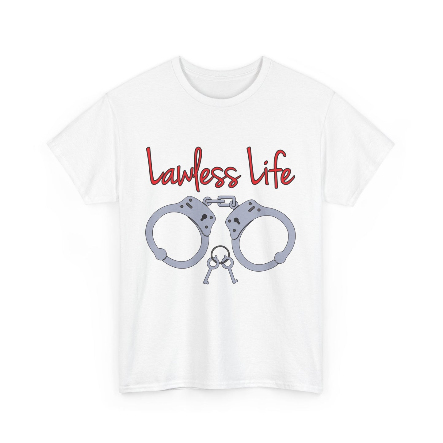 Lawless Life Handcuffs. Heavy Cotton T-Shirt