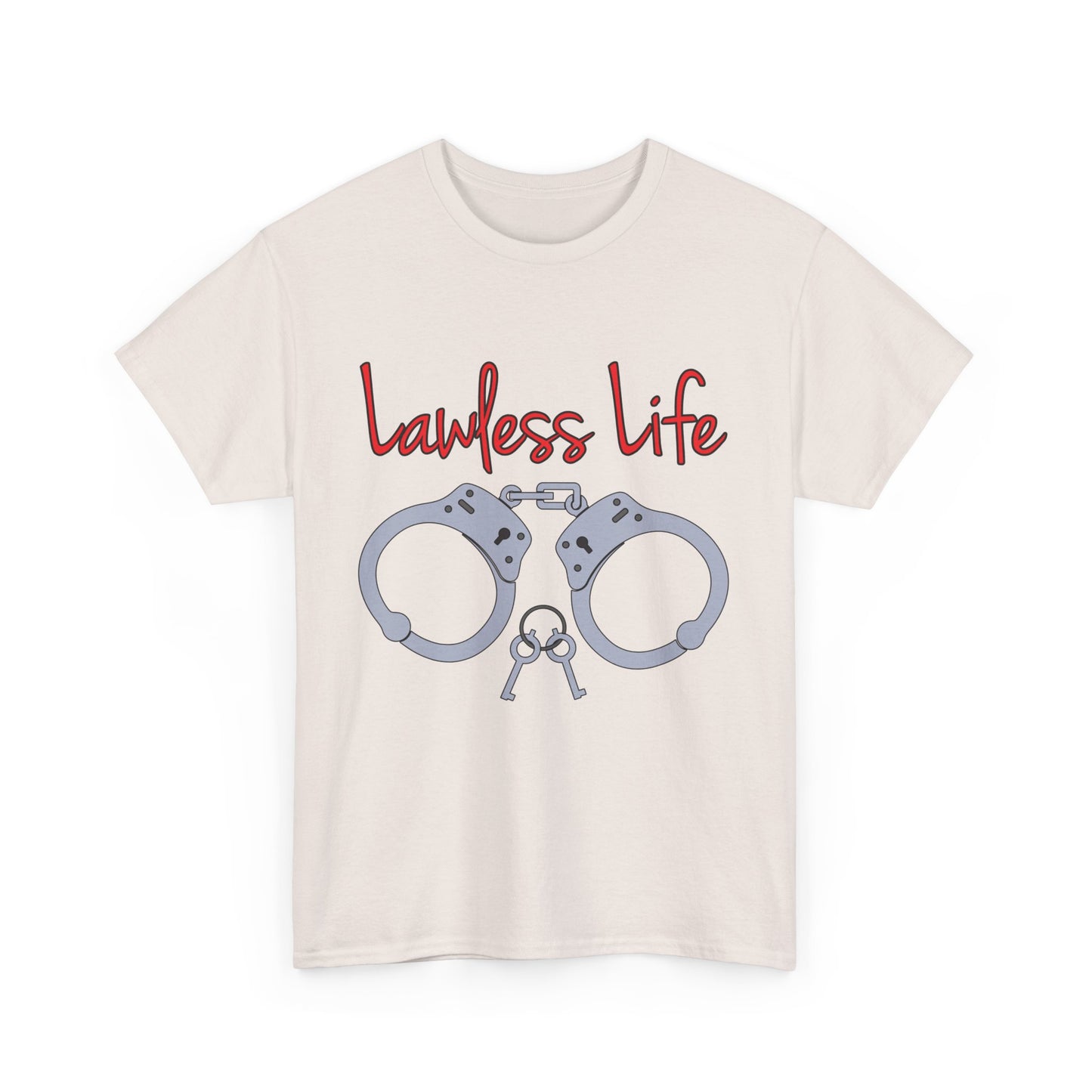 Lawless Life Handcuffs. Heavy Cotton T-Shirt