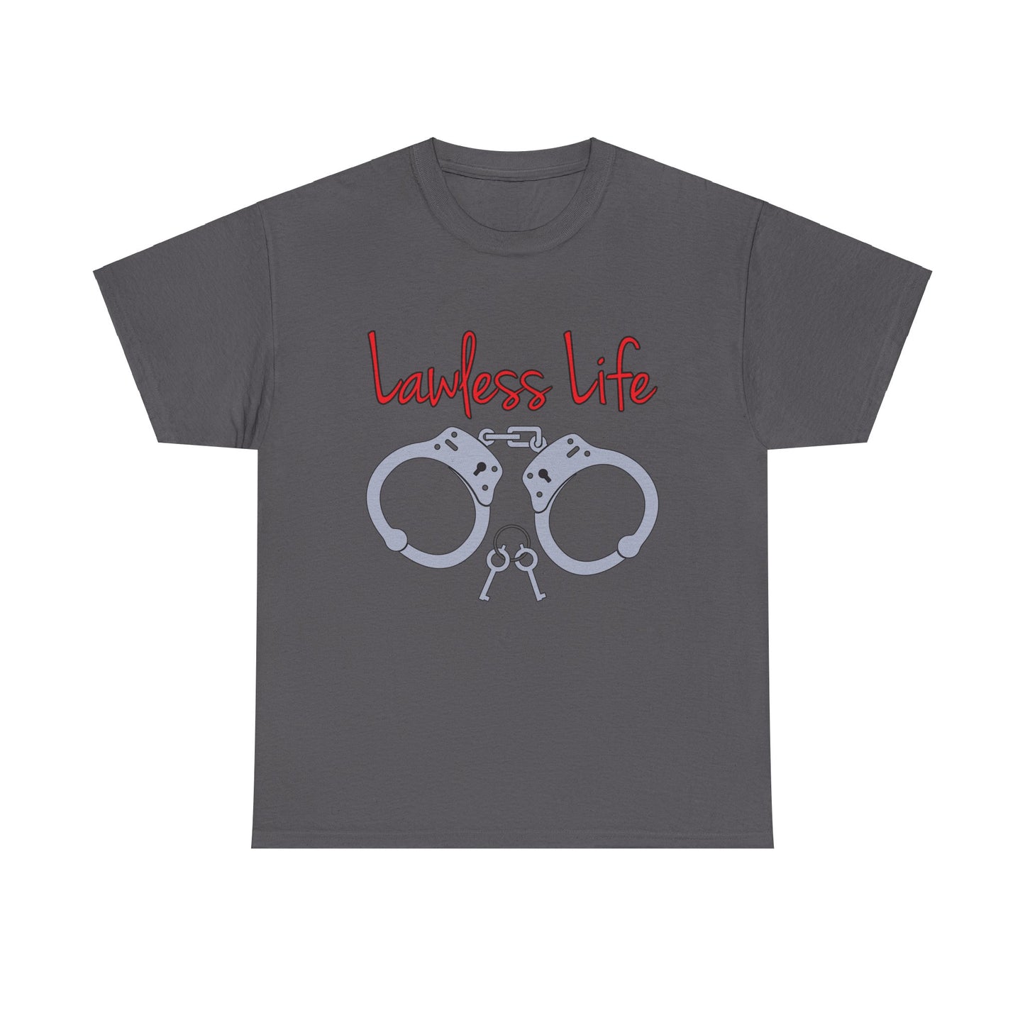 Lawless Life Handcuffs. Heavy Cotton T-Shirt