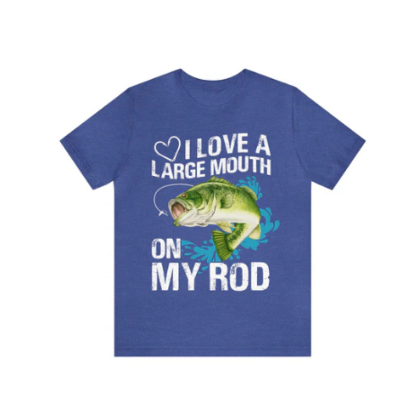 I Love a Large Mouth on my Rod Fisherman T-Shirt