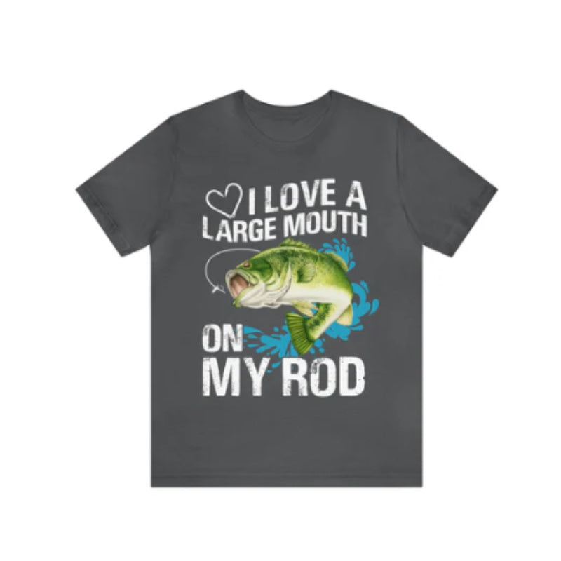 I Love a Large Mouth on my Rod Fisherman T-Shirt