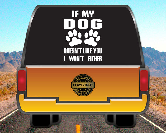 If my Dog doesn't like you, Vinyl Decal