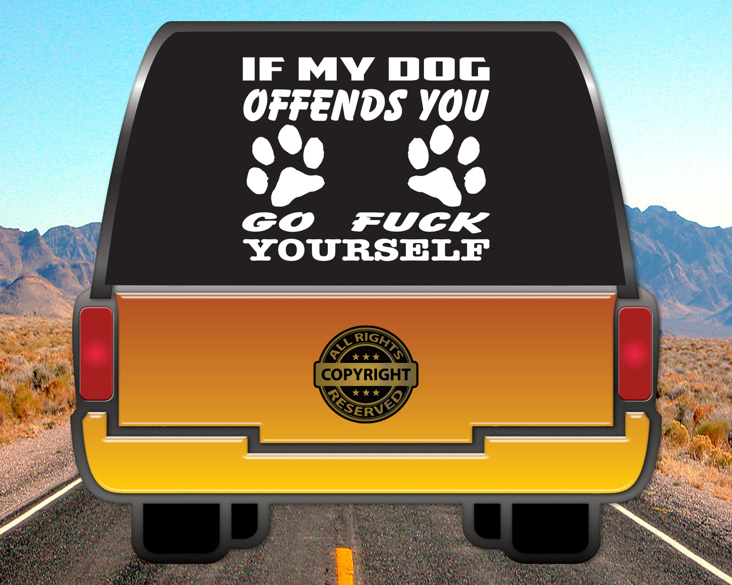 If my Dog Offends you, go Fuck yourself, Vinyl Decal