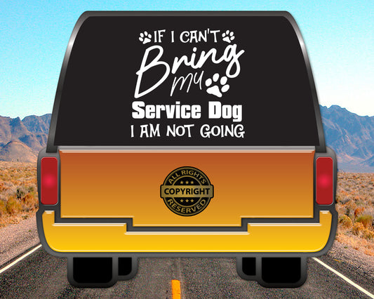 If I can't Bring my Service Dog, Vinyl Decal