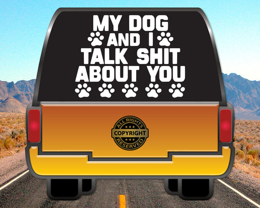 My Dog and I Talk Shit about you, Vinyl Decal